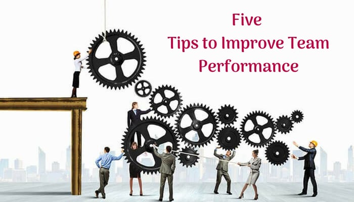 Five Tips to Improve Team Performance